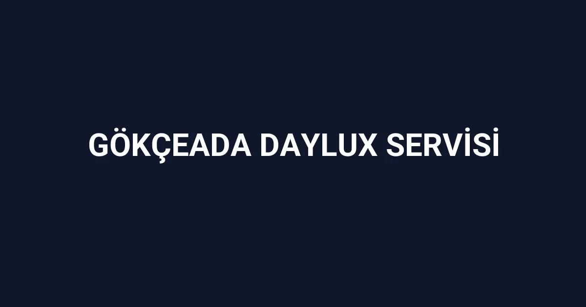 Gökçeada Daylux Servisi